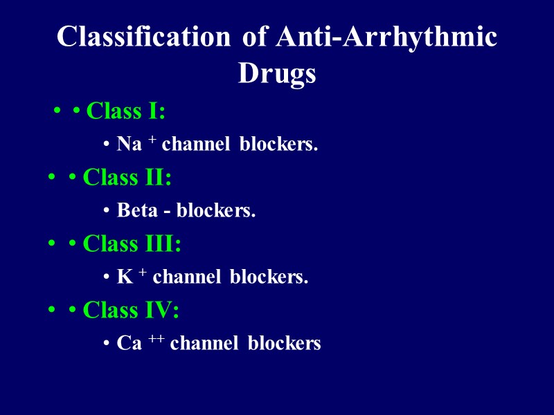 Classification of Anti-Arrhythmic Drugs   •  • Class I: Na + channel